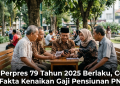 Perpres 79 Tahun 2025 Berlaku, Cek Fakta Kenaikan Gaji Pensiunan PNS