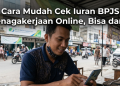 Cara Mudah Cek Iuran BPJS Ketenagakerjaan Online, Bisa dari HP