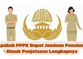 Apakah PPPK Dapat Jaminan Pensiun? Simak Penjelasan Lengkapnya