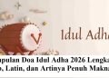 Kumpulan Doa Idul Adha 2026 Lengkap: Arab, Latin, dan Artinya Penuh Makna