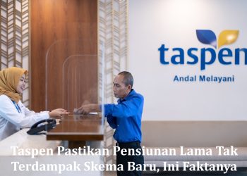 Taspen Pastikan Pensiunan Lama Tak Terdampak Skema Baru, Ini Faktanya