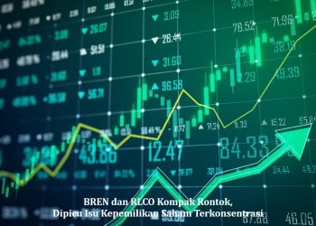 BREN dan RLCO Kompak Rontok, Dipicu Isu Kepemilikan Saham Terkonsentrasi