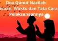 Doa Qunut Nazilah : Bacaan, Waktu dan Tata Cara Pelaksanaannya