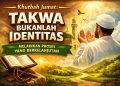Khutbah Jumat: Takwa Bukanlah Identitas Melainkan Proses yang Berkelanjutan