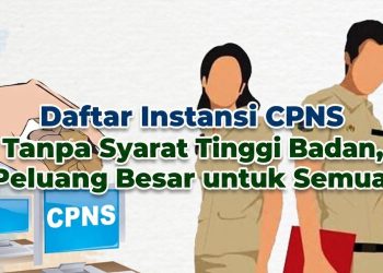 Daftar Instansi CPNS Tanpa Syarat Tinggi Badan, Peluang Besar untuk Semua!
