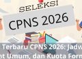 Info Terbaru CPNS 2026: Jadwal, Syarat Umum, dan Kuota Formasi