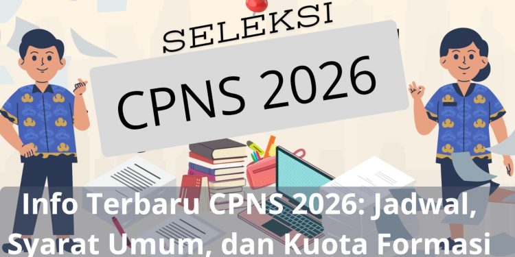 Info Terbaru CPNS 2026: Jadwal, Syarat Umum, dan Kuota Formasi