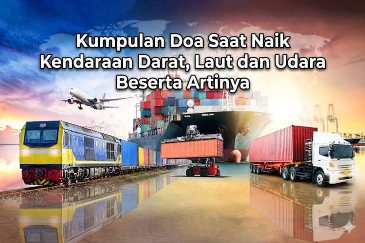 Kumpulan Doa Saat Naik Kendaraan Darat, Laut dan Udara Beserta Artinya