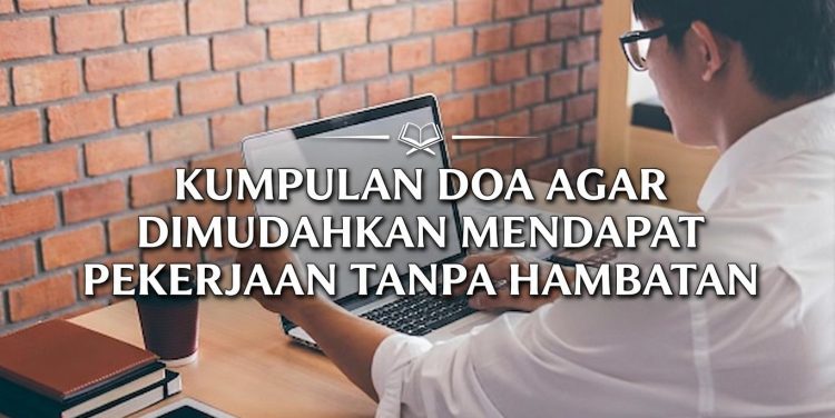 Kumpulan Doa Agar Dimudahkan Mendapat Pekerjaan Tanpa Hambatan