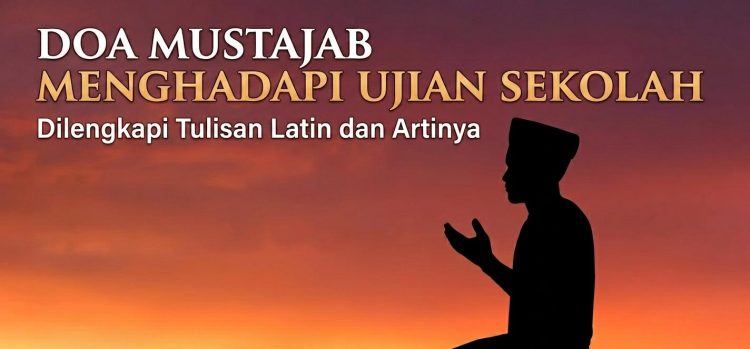 Doa Mustajab Menghadapi Ujian Sekolah, Dilengkapi Tulisan Latin dan Artinya