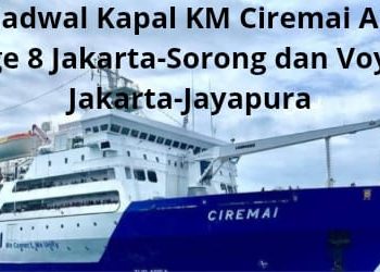 Update Jadwal Kapal KM Ciremai April 2026 Voyage 8 Jakarta-Sorong dan Voyage 9 Jakarta-Jayapura