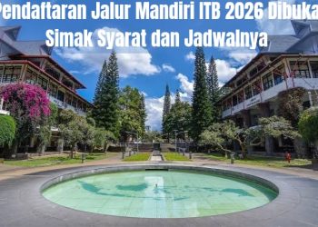 Pendaftaran Jalur Mandiri ITB 2026 Dibuka: Simak Syarat dan Jadwalnya