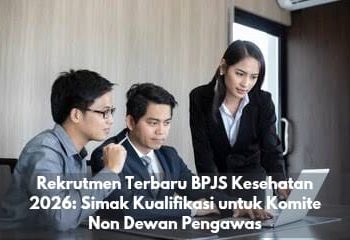 Rekrutmen Terbaru BPJS Kesehatan 2026: Simak Kualifikasi untuk Komite Non Dewan Pengawas