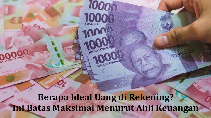 Berapa Ideal Uang di Rekening? Ini Batas Maksimal Menurut Ahli Keuangan
