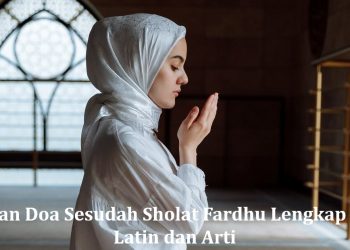 Bacaan Doa Sesudah Sholat Fardhu Lengkap Arab Latin dan Arti