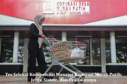 Tes Seleksi Kompetensi Manajer Koperasi Merah Putih: Jenis, Sistem, dan Penilaiannya