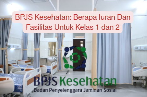 BPJS Kesehatan: Berapa Iuran Dan Fasilitas Untuk Kelas 1 dan 2