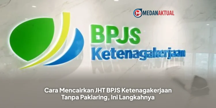 Cara Mencairkan JHT BPJS Ketenagakerjaan Tanpa Paklaring, Simak Syarat dan Prosedurnya