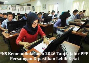 CPNS Kemendikdasmen 2026 Tanpa Jalur PPPK, Persaingan Dipastikan Lebih Ketat
