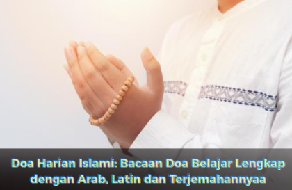 Doa Harian Islami: Bacaan Doa Belajar Lengkap dengan Arab, Latin dan Terjemahannya