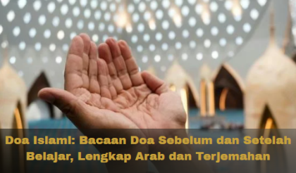 Doa Islami: Bacaan Doa Sebelum dan Setelah Belajar, Lengkap Arab dan Terjemahan
