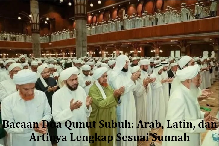 Bacaan Doa Qunut Subuh: Arab, Latin, dan Artinya Lengkap Sesuai Sunnah