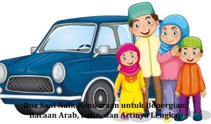 Doa Saat Naik Kendaraan untuk Bepergian: Bacaan Arab, Latin, dan Artinya Lengkap