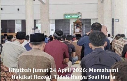 Khutbah Jumat 24 April 2026: Memahami Hakikat Rezeki, Tidak Hanya Soal Harta