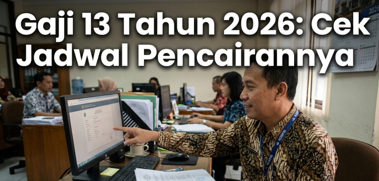 Gaji 13 Tahun 2026: Cek Jadwal Pencairannya
