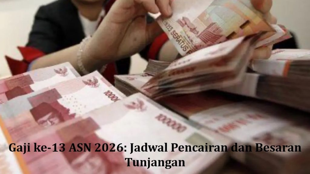 Gaji ke-13 ASN 2026: Jadwal Pencairan dan Besaran Tunjangan