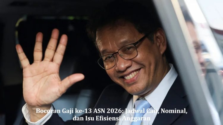 Bocoran Gaji ke-13 ASN 2026: Jadwal Cair, Nominal, dan Isu Efisiensi Anggaran