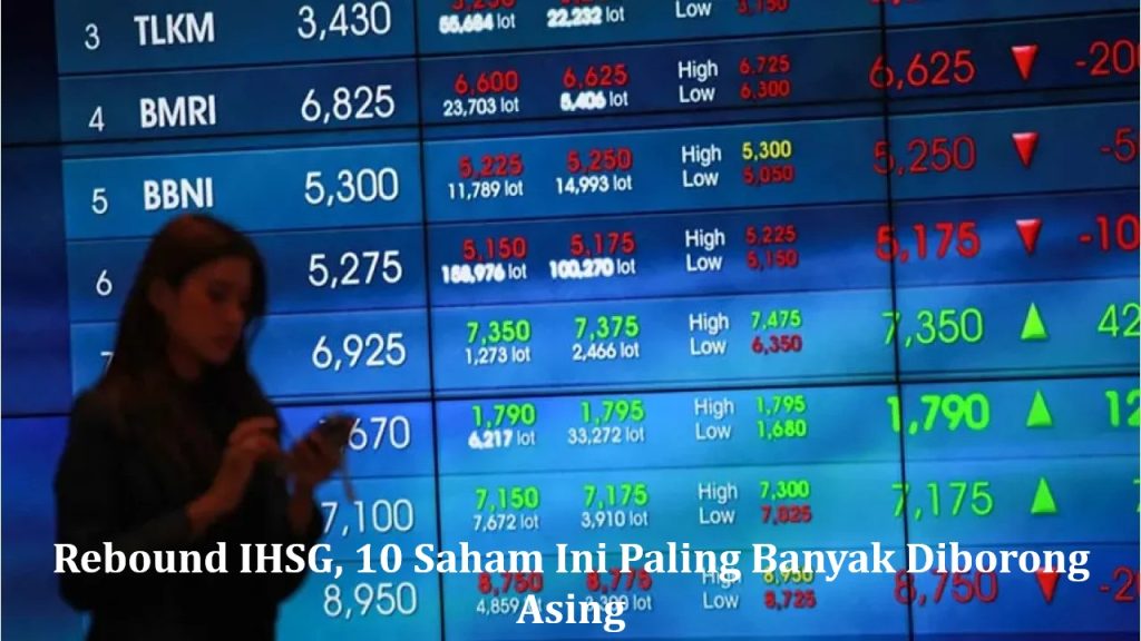 Rebound IHSG, 10 Saham Ini Paling Banyak Diborong Asing
