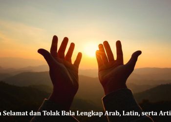 Doa Selamat dan Tolak Bala Lengkap Arab, Latin, serta Artinya