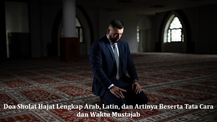 Doa Sholat Hajat Lengkap Arab, Latin, dan Artinya Beserta Tata Cara dan Waktu Mustajab