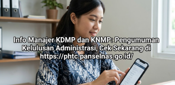 Info Manajer KDMP dan KNMP: Pengumuman Kelulusan Administrasi, Cek Sekarang di https://phtc.panselnas.go.id/