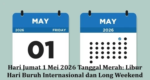Hari Jumat 1 Mei 2026 Tanggal Merah: Libur Hari Buruh Internasional dan Long Weekend