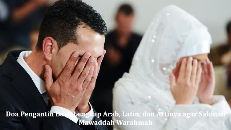 Doa Pengantin Baru Lengkap Arab, Latin, dan Artinya agar Sakinah Mawaddah Warahmah