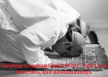 Panduan Lengkap Sholat Witir: Tata Cara, Niat, Doa, dan Keutamaannya