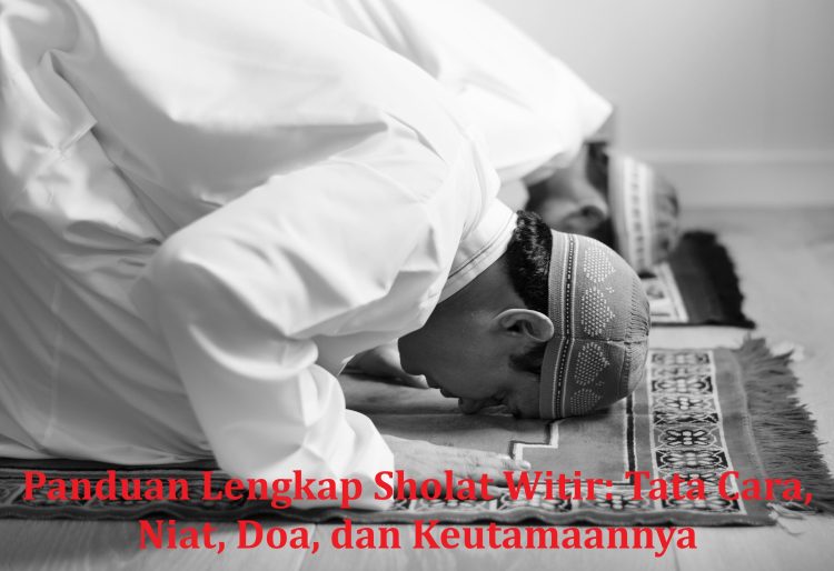 Panduan Lengkap Sholat Witir: Tata Cara, Niat, Doa, dan Keutamaannya
