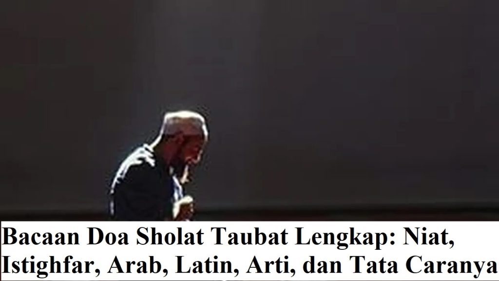 Bacaan Doa Sholat Taubat Lengkap: Niat, Istighfar, Arab, Latin, Arti, dan Tata Caranya