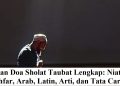 Bacaan Doa Sholat Taubat Lengkap: Niat, Istighfar, Arab, Latin, Arti, dan Tata Caranya