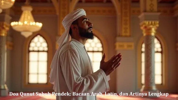 Doa Qunut Subuh Pendek: Bacaan Arab, Latin, dan Artinya Lengkap