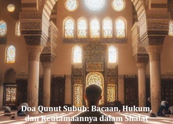 Doa Qunut Subuh: Bacaan, Hukum, dan Keutamaannya dalam Shalat