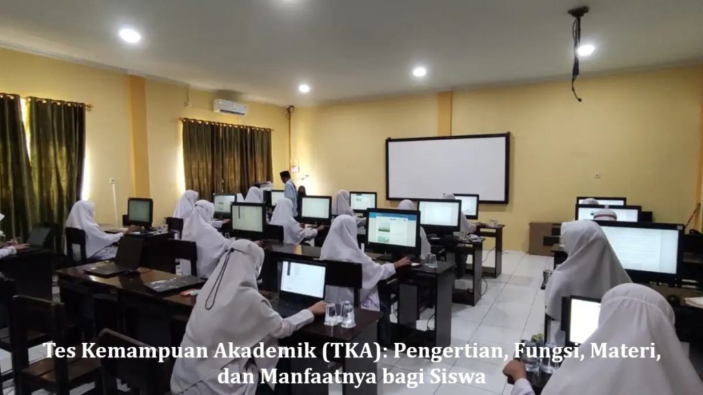 Tes Kemampuan Akademik (TKA): Pengertian, Fungsi, Materi, dan Manfaatnya bagi Siswa