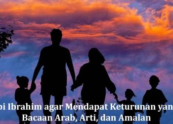 Doa Nabi Ibrahim agar Mendapat Keturunan yang Saleh: Bacaan Arab, Arti, dan Amalan
