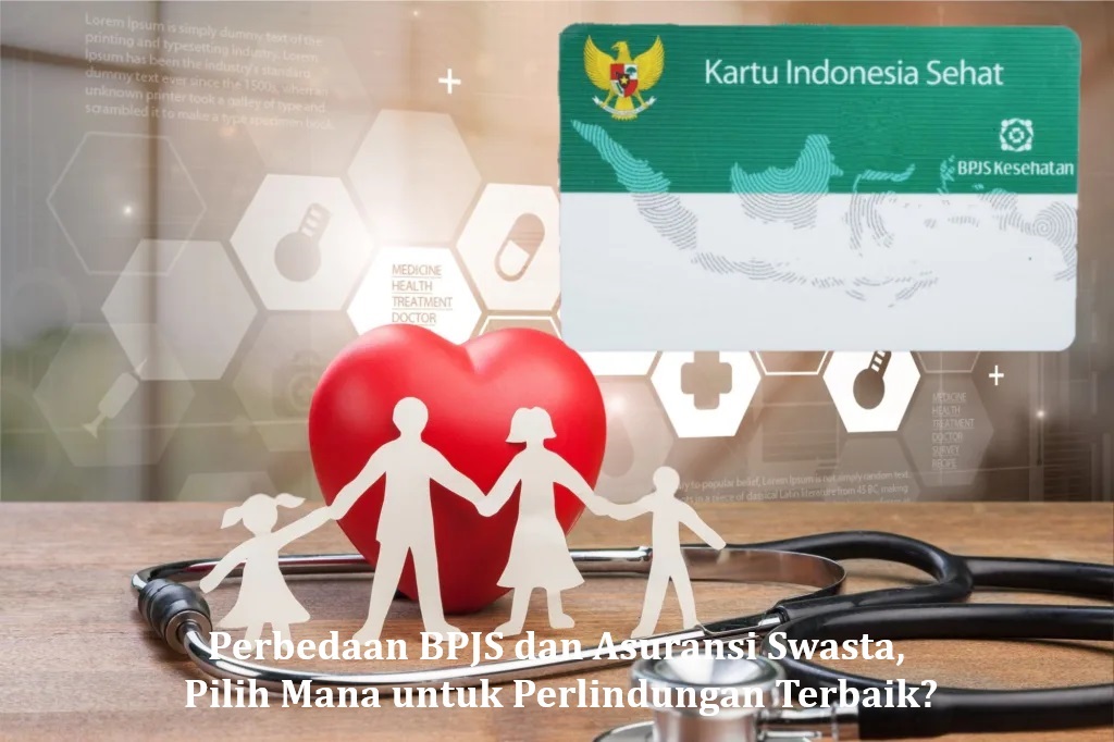 Perbedaan BPJS dan Asuransi Swasta, Pilih Mana untuk Perlindungan Terbaik?