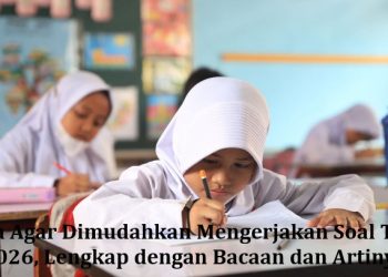 Doa Agar Dimudahkan Mengerjakan Soal TKA 2026, Lengkap dengan Bacaan dan Artinya