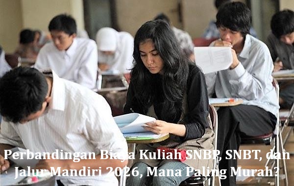 Perbandingan Biaya Kuliah SNBP, SNBT, dan Jalur Mandiri 2026, Mana Paling Murah?