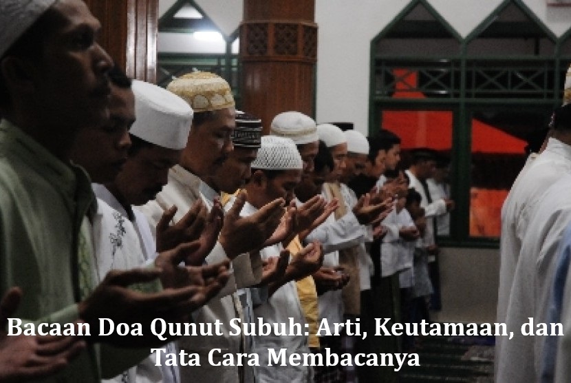 Bacaan Doa Qunut Subuh: Arti, Keutamaan, dan Tata Cara Membacanya