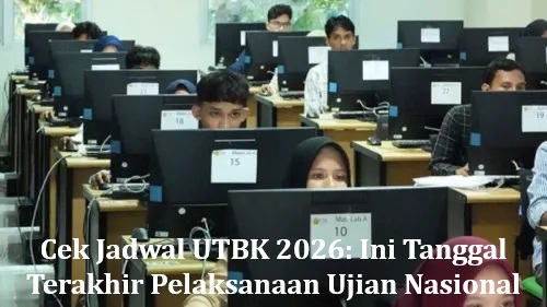 Cek Jadwal UTBK 2026: Ini Tanggal Terakhir Pelaksanaan Ujian Nasional